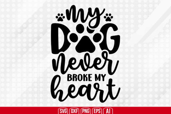 My Dog Never Broke My Heart Svg