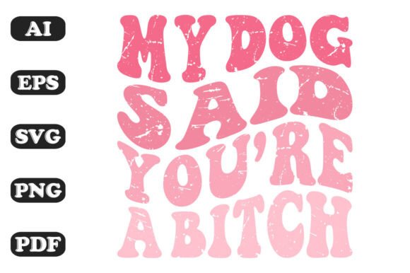 My Dog Said You're a Bitch Wavy Svg
